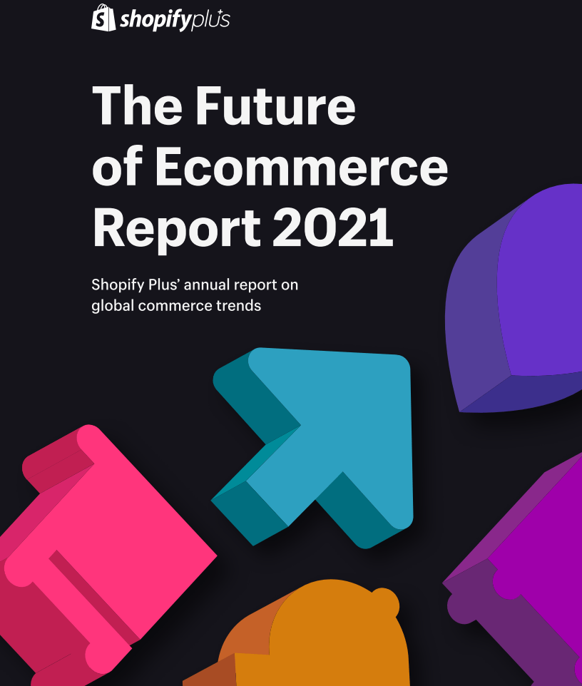 The Future of Ecommerce Report 2021